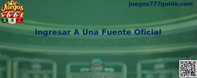 Guía de Juegos 777 para ingresar a una fuente oficial y verificar la seguridad de una descarga