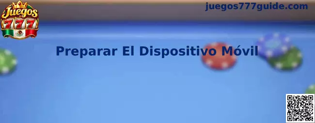 Guía de Juegos 777 para preparar un dispositivo móvil antes de una instalación