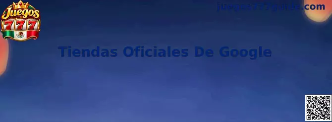 Tiendas Oficiales de Google y Juegos 777