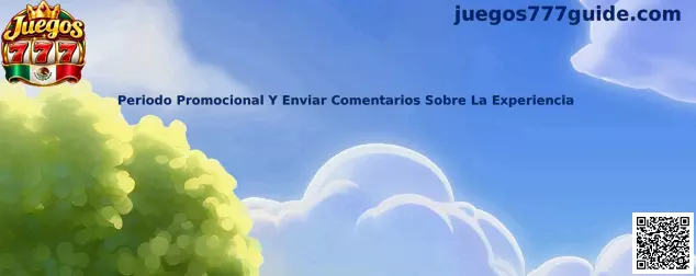 Periodo Promocional Y Enviar Comentarios Sobre La Experiencia en Juegos 777