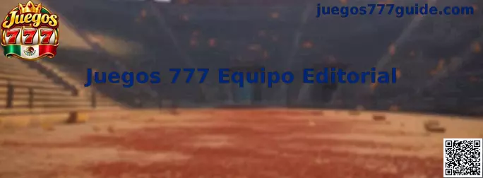 Juegos 777 Equipo Editorial y criterios de publicación para usuarios de México
