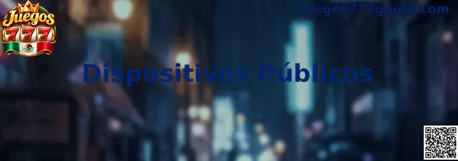 Guía de seguridad para dispositivos públicos