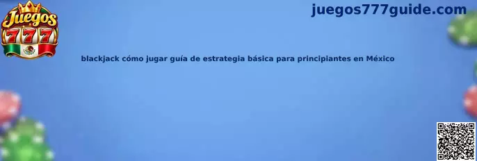 Guía de blackjack cómo jugar estrategia básica para principiantes en México