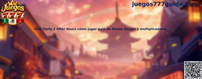 Gold Party 2 After Hours cómo jugar guía de Money Respin y multiplicadores