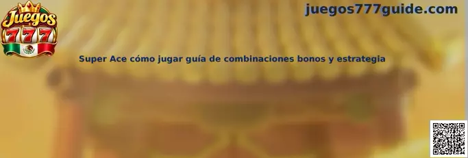 Guía de Super Ace cómo jugar combinaciones bonos y estrategia